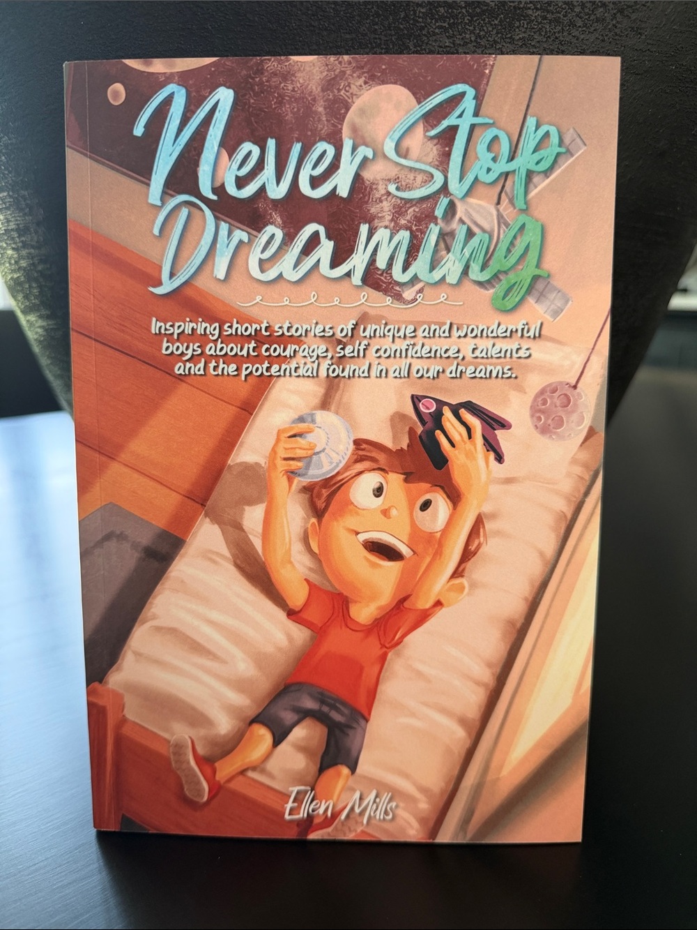 Never Stop Dreaming Kids Book by Ellen Mills